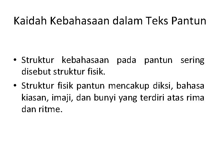 Kaidah Kebahasaan dalam Teks Pantun • Struktur kebahasaan pada pantun sering disebut struktur fisik.