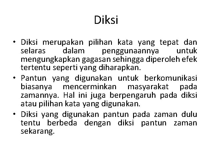 Diksi • Diksi merupakan pilihan kata yang tepat dan selaras dalam penggunaannya untuk mengungkapkan