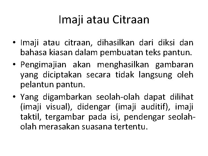 Imaji atau Citraan • Imaji atau citraan, dihasilkan dari diksi dan bahasa kiasan dalam