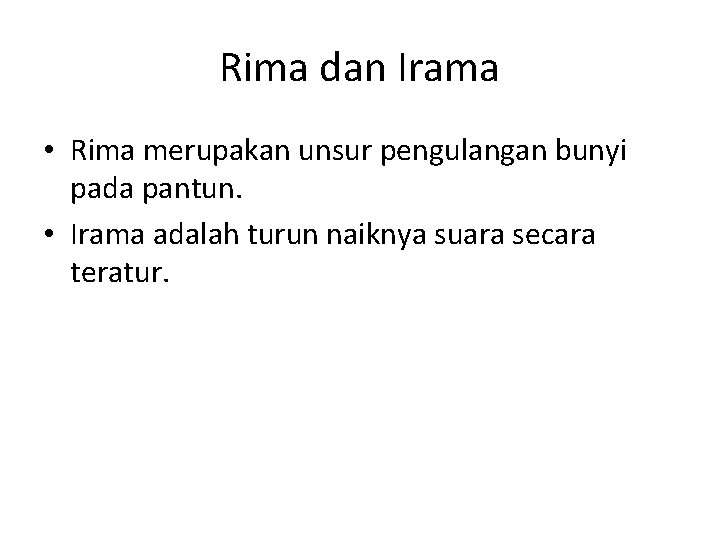 Rima dan Irama • Rima merupakan unsur pengulangan bunyi pada pantun. • Irama adalah