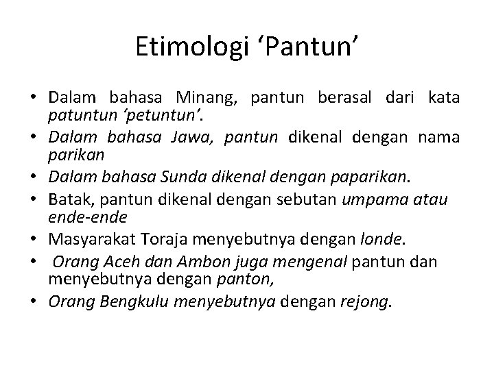 Etimologi ‘Pantun’ • Dalam bahasa Minang, pantun berasal dari kata patuntun ‘petuntun’. • Dalam