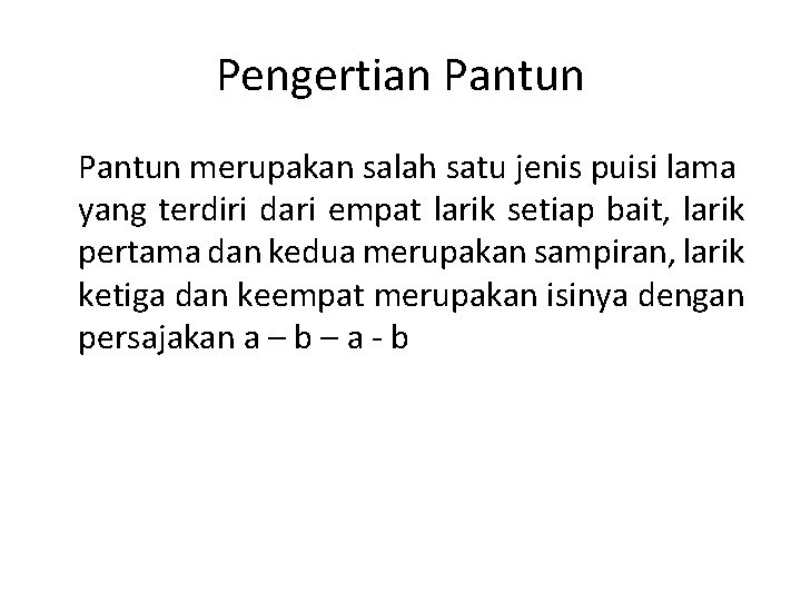 Pengertian Pantun merupakan salah satu jenis puisi lama yang terdiri dari empat larik setiap