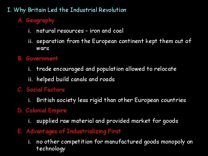 I. Why Britain Led the Industrial Revolution A. Geography i. natural resources - iron I. Why Britain Led the Industrial Revolution A. Geography i. natural resources - iron