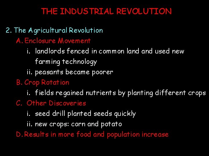 THE INDUSTRIAL REVOLUTION 2. The Agricultural Revolution A. Enclosure Movement i. landlords fenced in THE INDUSTRIAL REVOLUTION 2. The Agricultural Revolution A. Enclosure Movement i. landlords fenced in