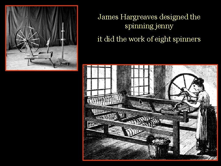 James Hargreaves designed the spinning jenny it did the work of eight spinners James Hargreaves designed the spinning jenny it did the work of eight spinners