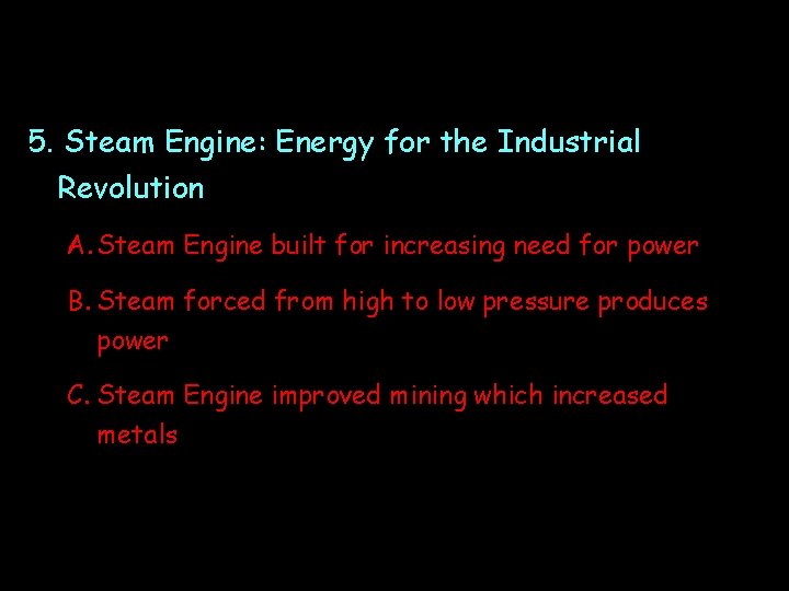 5. Steam Engine: Energy for the Industrial Revolution A. Steam Engine built for increasing 5. Steam Engine: Energy for the Industrial Revolution A. Steam Engine built for increasing