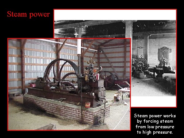 Steam power works by forcing steam from low pressure to high pressure. Steam power works by forcing steam from low pressure to high pressure.