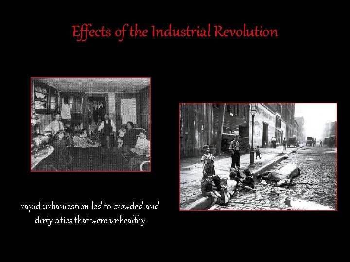 Effects of the Industrial Revolution rapid urbanization led to crowded and dirty cities that Effects of the Industrial Revolution rapid urbanization led to crowded and dirty cities that