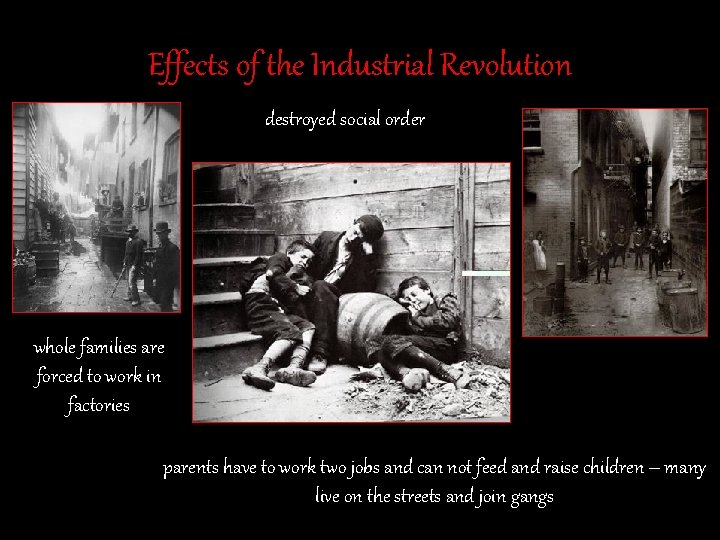Effects of the Industrial Revolution destroyed social order whole families are forced to work Effects of the Industrial Revolution destroyed social order whole families are forced to work