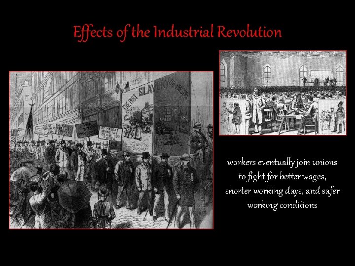Effects of the Industrial Revolution workers eventually join unions to fight for better wages, Effects of the Industrial Revolution workers eventually join unions to fight for better wages,