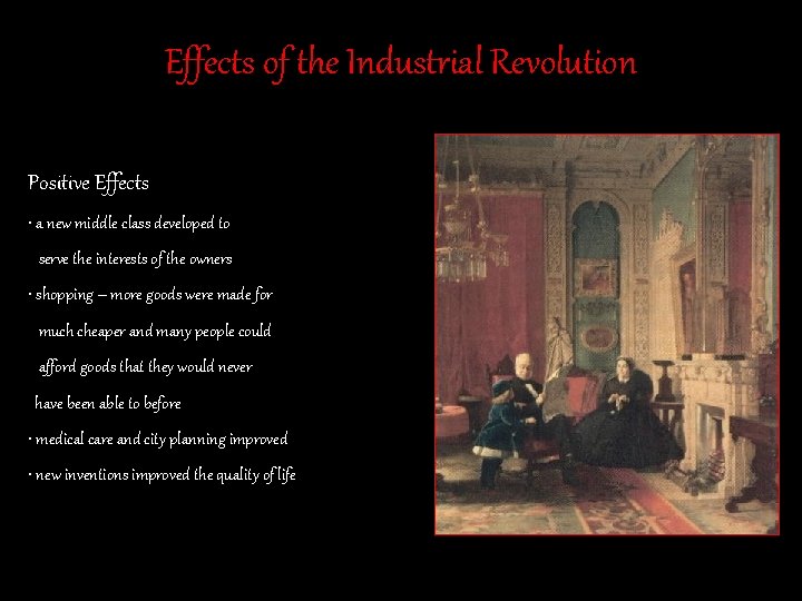 Effects of the Industrial Revolution Positive Effects • a new middle class developed to Effects of the Industrial Revolution Positive Effects • a new middle class developed to
