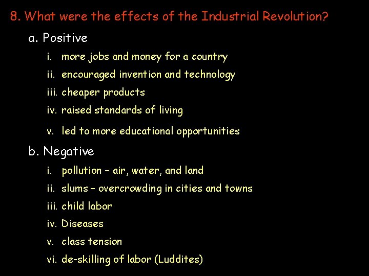 8. What were the effects of the Industrial Revolution? a. Positive i. more jobs 8. What were the effects of the Industrial Revolution? a. Positive i. more jobs