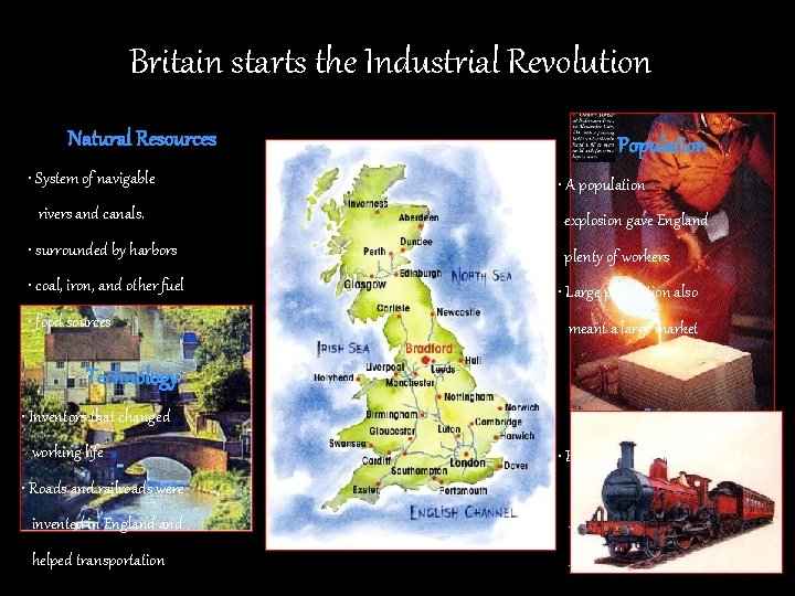 Britain starts the Industrial Revolution Natural Resources • System of navigable rivers and canals. Britain starts the Industrial Revolution Natural Resources • System of navigable rivers and canals.