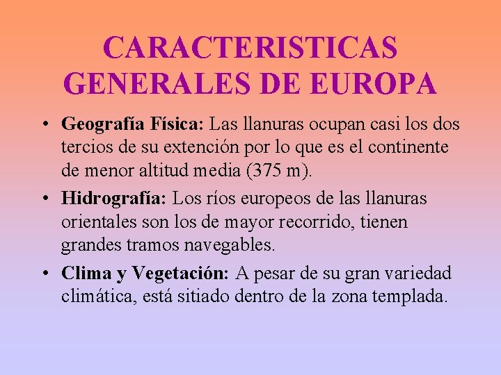 CARACTERISTICAS GENERALES DE EUROPA • Geografía Física: Las llanuras ocupan casi los dos tercios