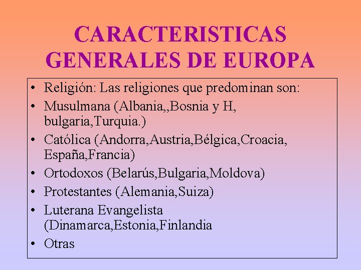 CARACTERISTICAS GENERALES DE EUROPA • Religión: Las religiones que predominan son: • Musulmana (Albania,