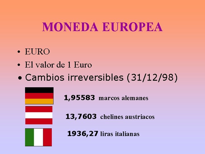 MONEDA EUROPEA • EURO • El valor de 1 Euro • Cambios irreversibles (31/12/98)