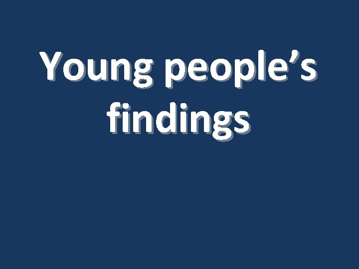 Young people’s findings 