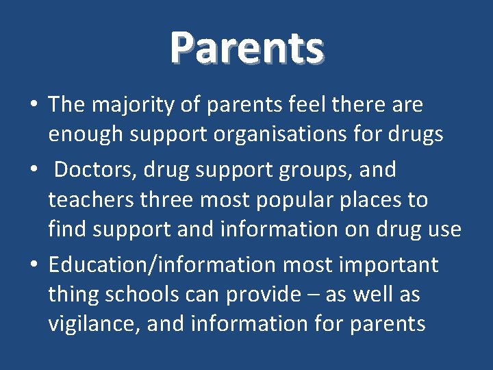 Parents • The majority of parents feel there are enough support organisations for drugs