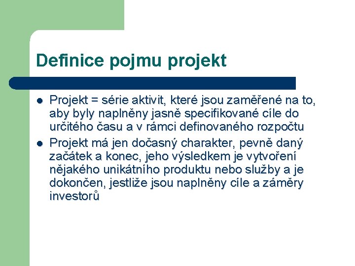 Definice pojmu projekt l l Projekt = série aktivit, které jsou zaměřené na to,