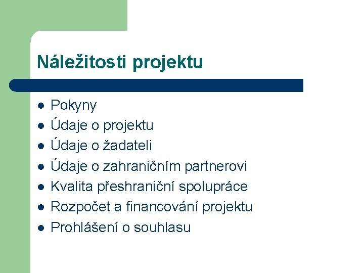 Náležitosti projektu l l l l Pokyny Údaje o projektu Údaje o žadateli Údaje