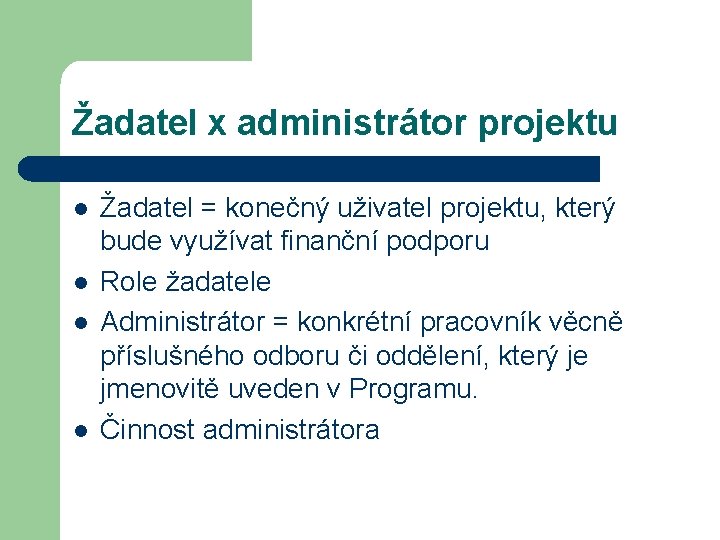 Žadatel x administrátor projektu l l Žadatel = konečný uživatel projektu, který bude využívat