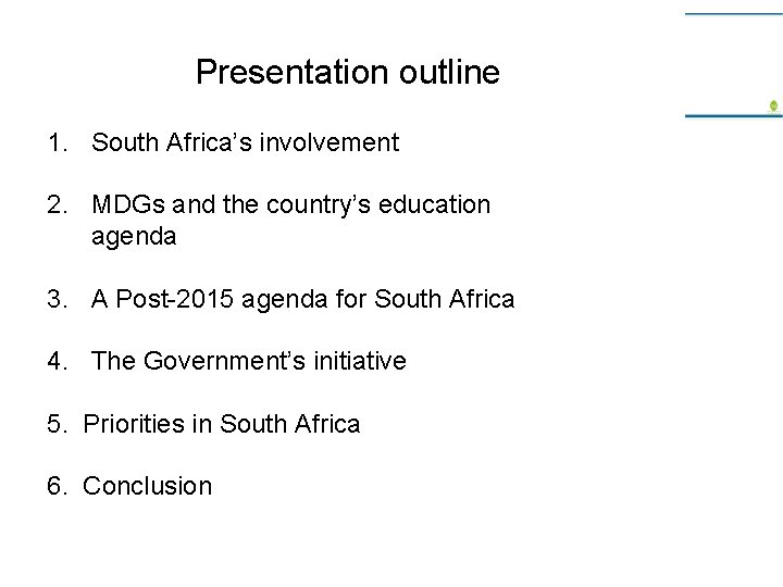 Presentation outline 1. South Africa’s involvement 2. MDGs and the country’s education agenda 3.