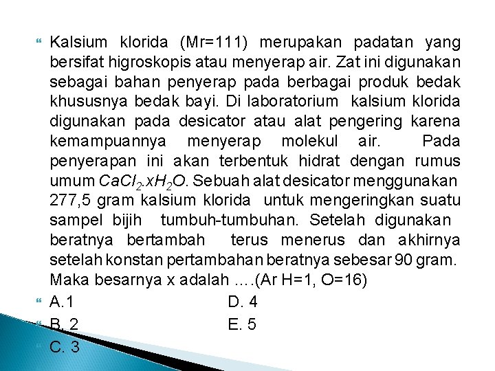  Kalsium klorida (Mr=111) merupakan padatan yang bersifat higroskopis atau menyerap air. Zat ini