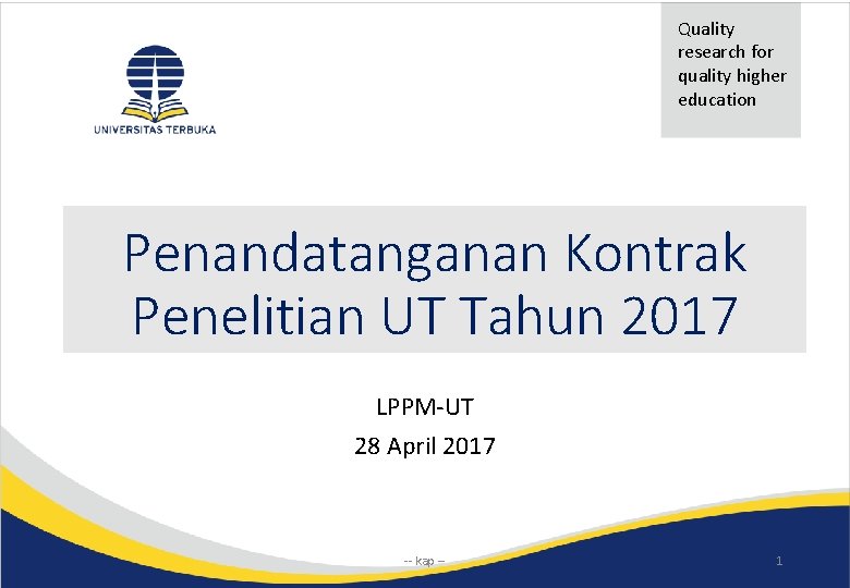 Quality research for quality higher education Penandatanganan Kontrak Penelitian UT Tahun 2017 LPPM-UT 28