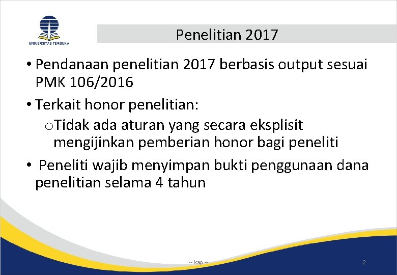 Penelitian 2017 • Pendanaan penelitian 2017 berbasis output sesuai PMK 106/2016 • Terkait honor