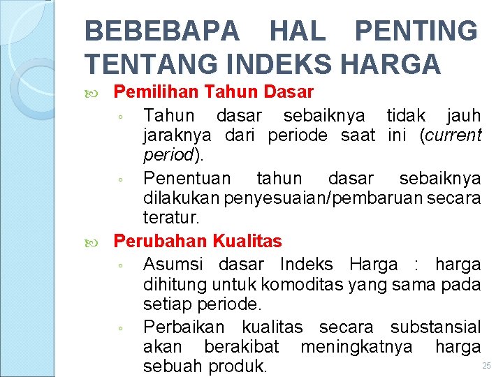 BEBEBAPA HAL PENTING TENTANG INDEKS HARGA Pemilihan Tahun Dasar ◦ Tahun dasar sebaiknya tidak