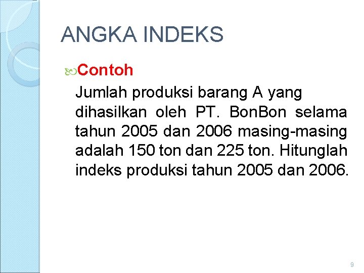 ANGKA INDEKS Contoh Jumlah produksi barang A yang dihasilkan oleh PT. Bon selama tahun