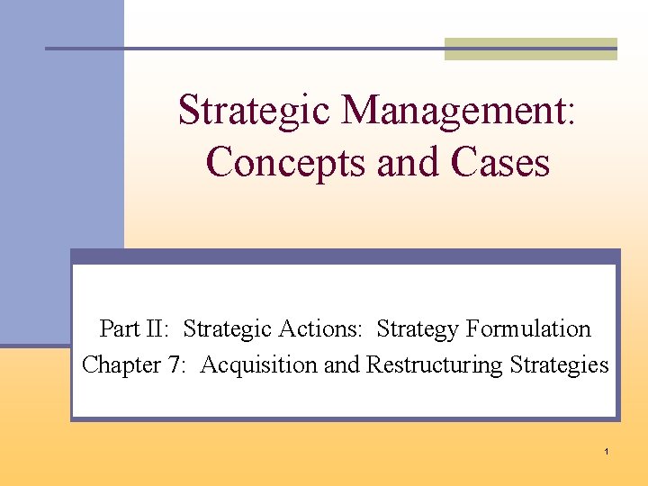Strategic Management: Concepts and Cases Part II: Strategic Actions: Strategy Formulation Chapter 7: Acquisition