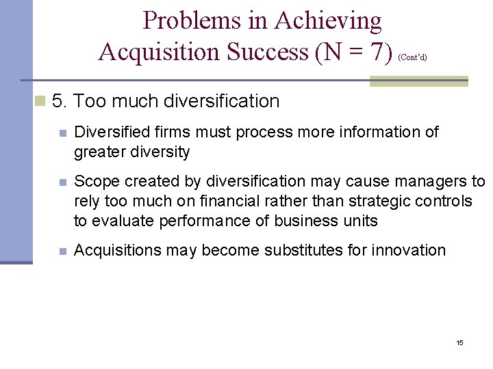 Problems in Achieving Acquisition Success (N = 7) (Cont’d) n 5. Too much diversification