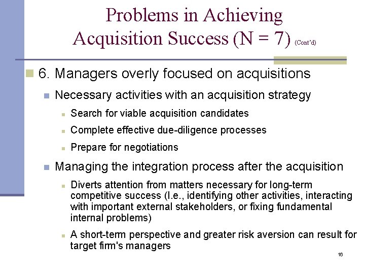 Problems in Achieving Acquisition Success (N = 7) (Cont’d) n 6. Managers overly focused
