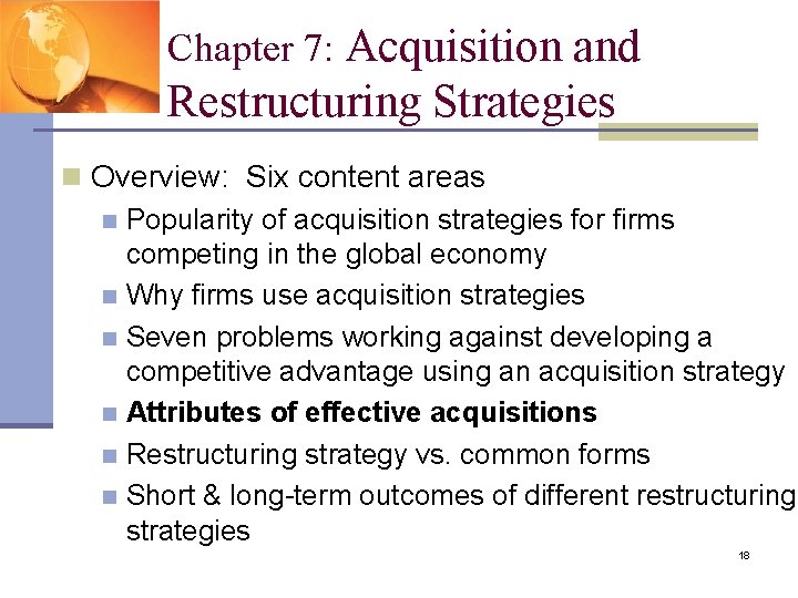 Chapter 7: Acquisition and Restructuring Strategies n Overview: Six content areas n Popularity of