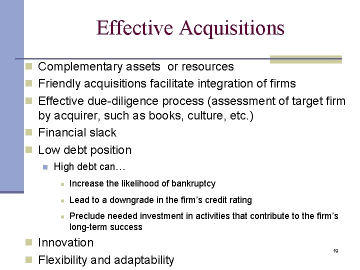 Effective Acquisitions n Complementary assets or resources n Friendly acquisitions facilitate integration of firms
