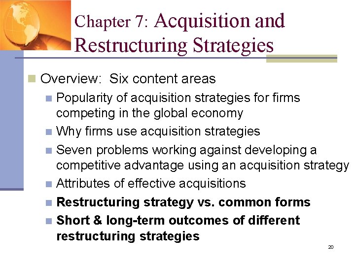 Chapter 7: Acquisition and Restructuring Strategies n Overview: Six content areas n Popularity of