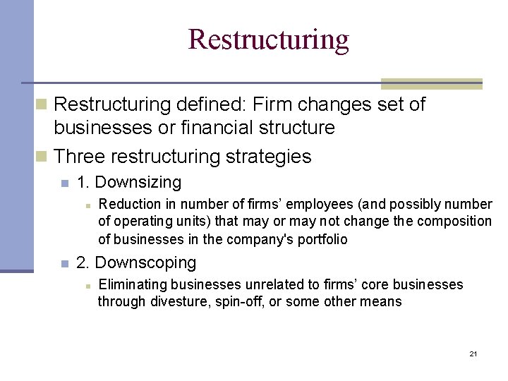 Restructuring n Restructuring defined: Firm changes set of businesses or financial structure n Three