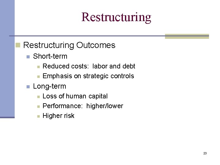 Restructuring n Restructuring Outcomes n Short-term n n n Reduced costs: labor and debt