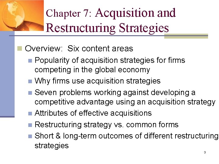 Chapter 7: Acquisition and Restructuring Strategies n Overview: Six content areas n Popularity of