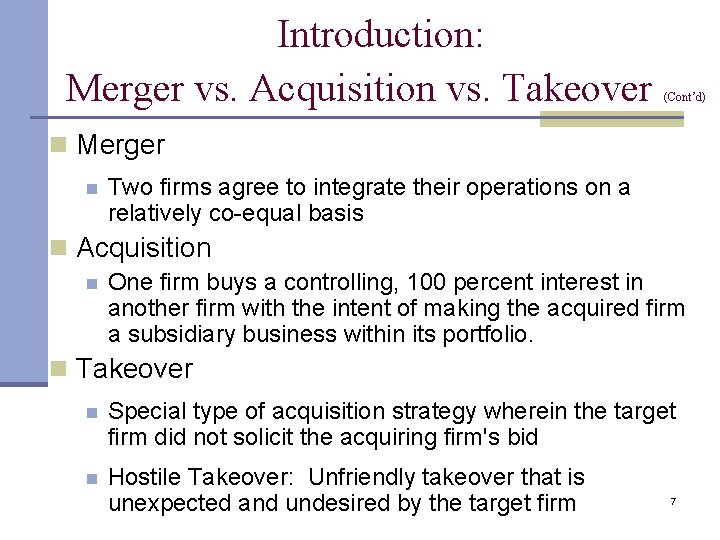 Introduction: Merger vs. Acquisition vs. Takeover (Cont’d) n Merger n Two firms agree to