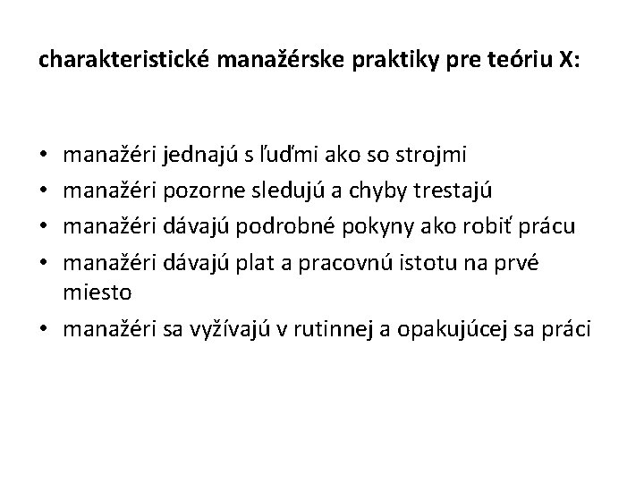 charakteristické manažérske praktiky pre teóriu X: manažéri jednajú s ľuďmi ako so strojmi manažéri