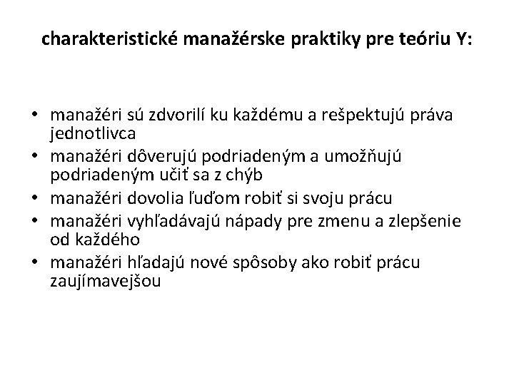 charakteristické manažérske praktiky pre teóriu Y: • manažéri sú zdvorilí ku každému a rešpektujú