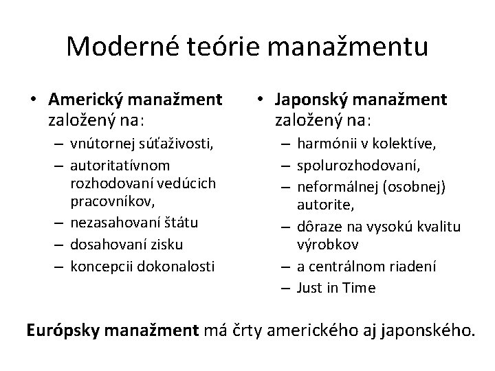 Moderné teórie manažmentu • Americký manažment založený na: – vnútornej súťaživosti, – autoritatívnom rozhodovaní