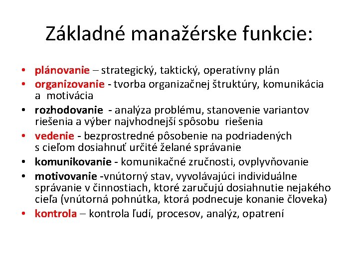 Základné manažérske funkcie: • plánovanie – strategický, taktický, operatívny plán • organizovanie - tvorba