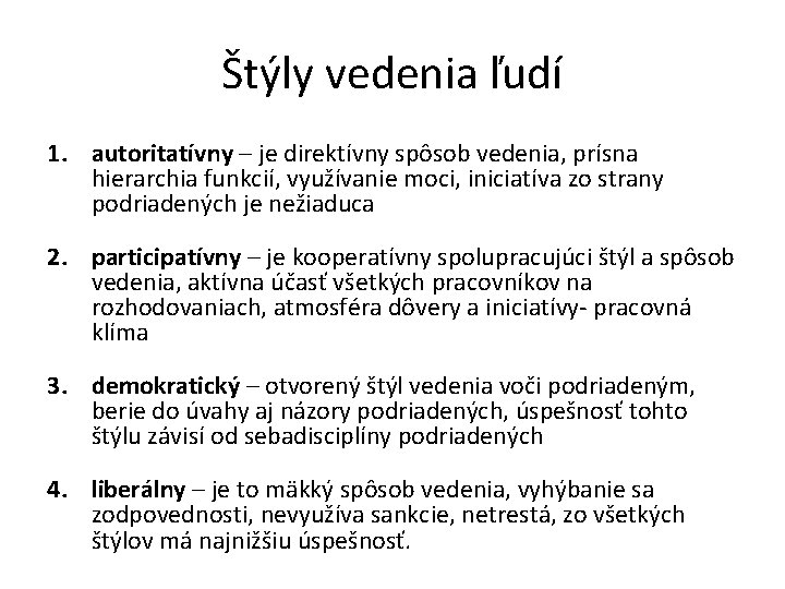 Štýly vedenia ľudí 1. autoritatívny – je direktívny spôsob vedenia, prísna hierarchia funkcií, využívanie