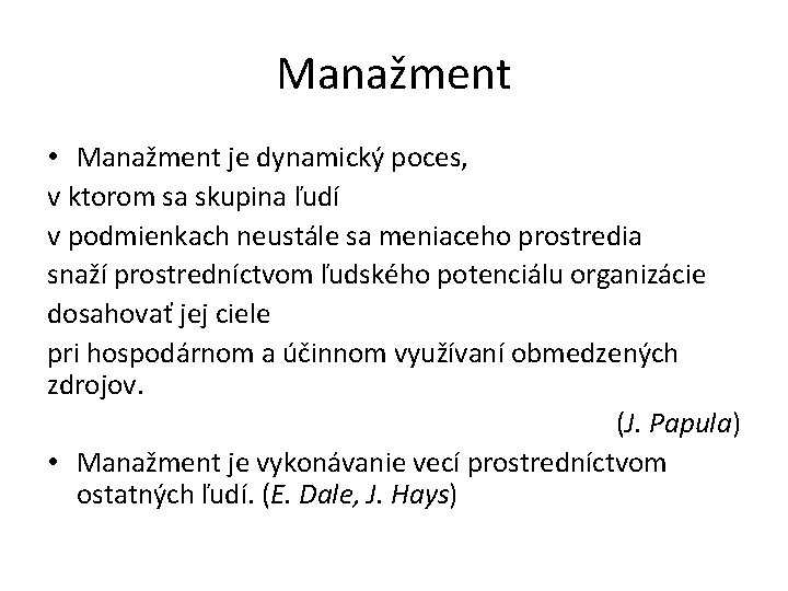 Manažment • Manažment je dynamický poces, v ktorom sa skupina ľudí v podmienkach neustále