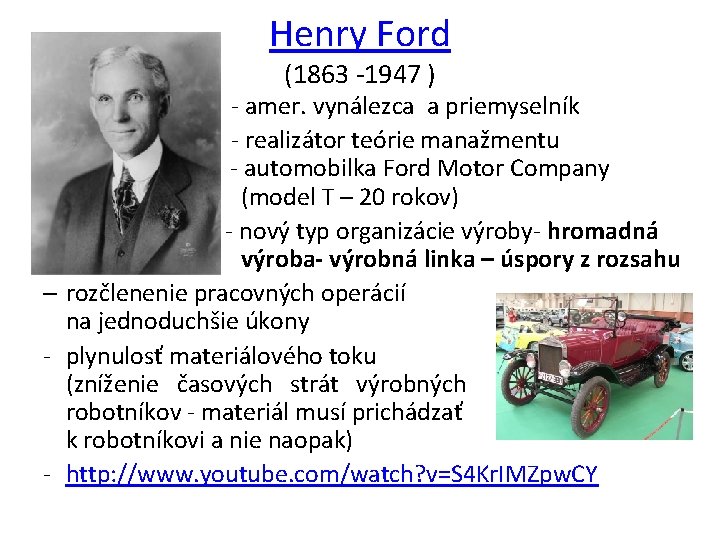 Henry Ford (1863 -1947 ) - amer. vynálezca a priemyselník - realizátor teórie manažmentu