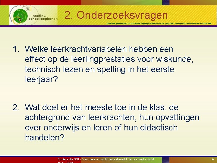 2. Onderzoeksvragen Onderzoek gefinancierd door de Vlaamse Regering in het kader van het programma