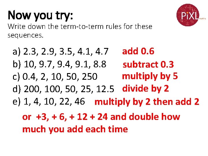 Now you try: Write down the term-to-term rules for these sequences. a) 2. 3,